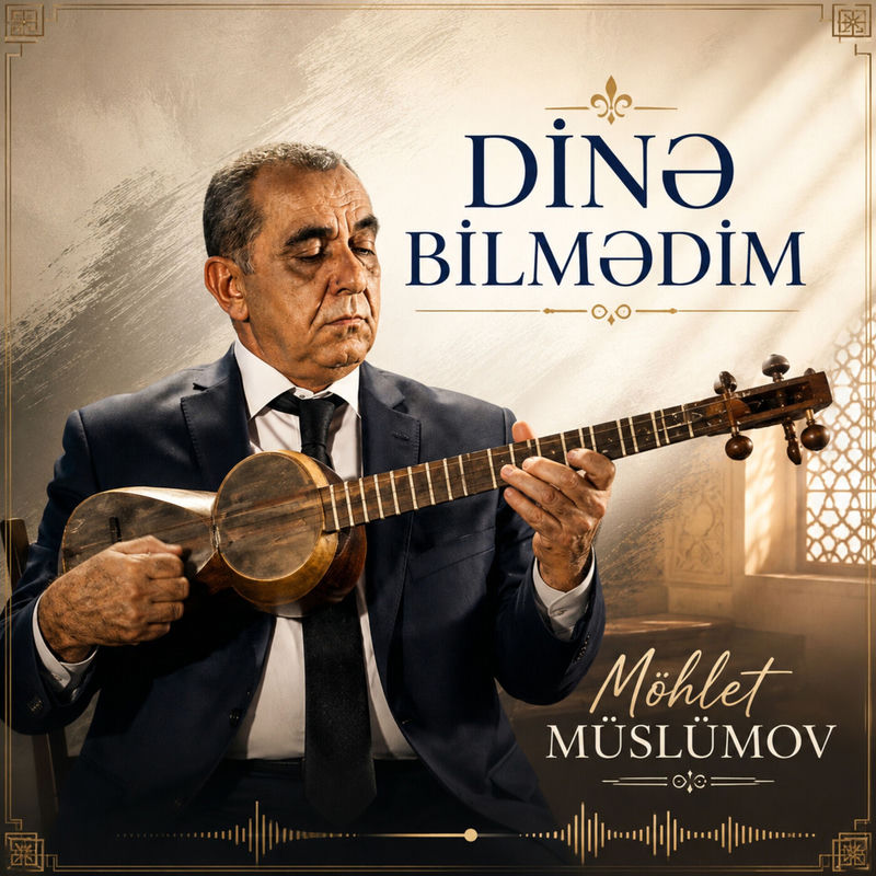 Dinə Bilmədim - Möhlet Müslümov