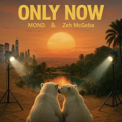 MOND. & Zeh McGeba - Only Now