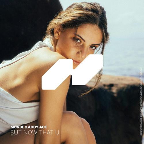 Monde, Addy Ace - But Now That U․