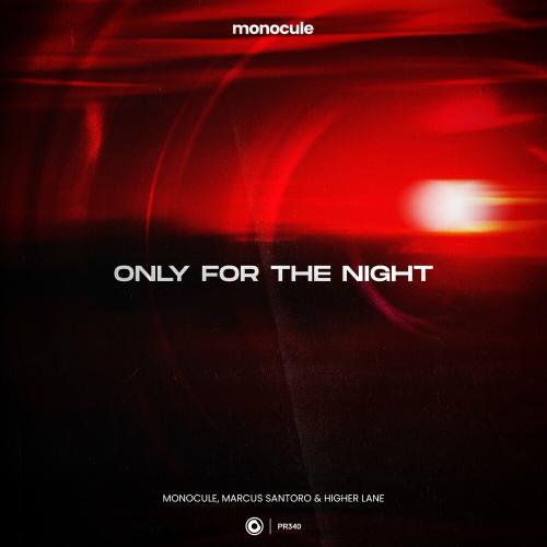 Monocule, Marcus Santoro, Higher Lane & Nicky Romero - Only For The Night