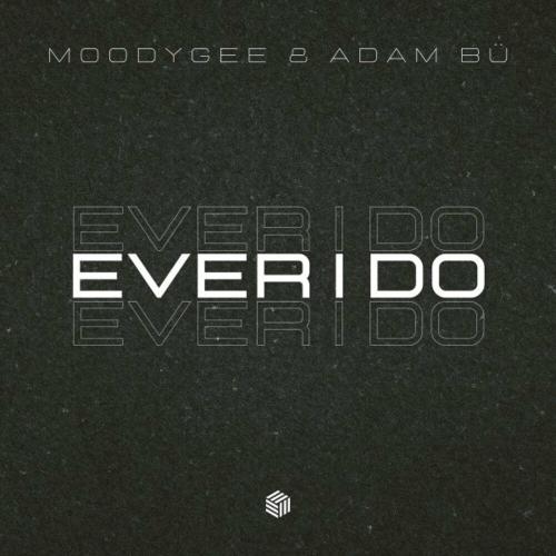 Moodygee feat. Adam Bu - Ever I Do