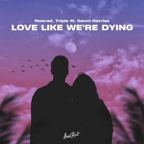 Love Like We're Dying - MOORAD, Triple M & Danni Darries