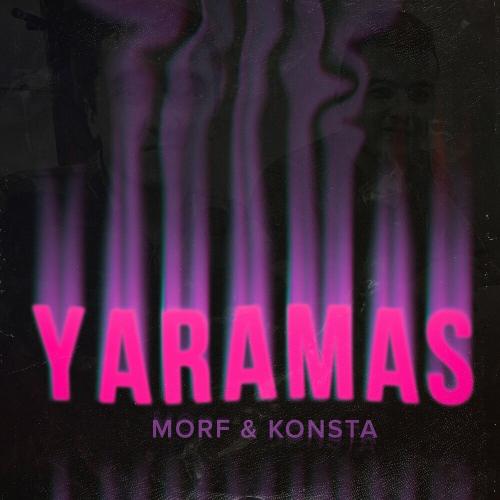 Yaramas - Morf & Konsta