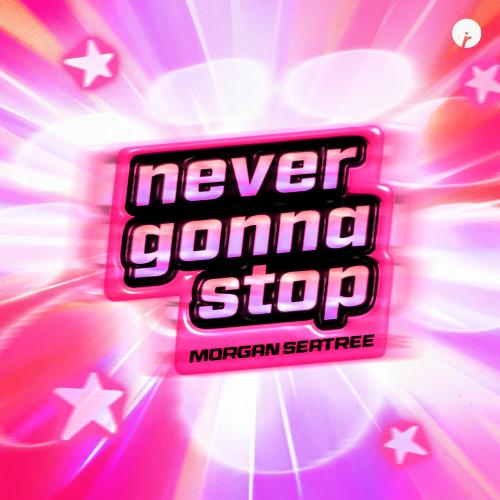 Morgan Seatree - Never Gonna Stop
