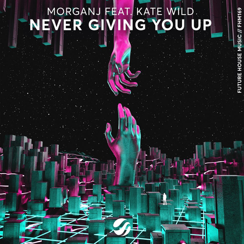 MorganJ & Kate Wild - Never Giving You Up