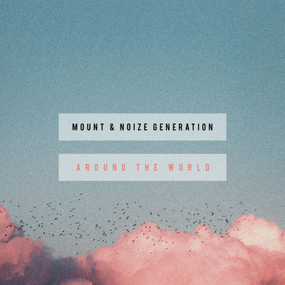 Around The World - MOUNT, Noize Generation