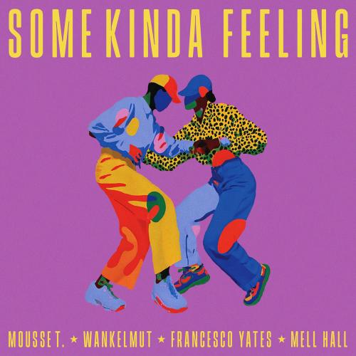 Mousse T., Wankelmut, Francesco Yates & Mell Hall - Some Kinda Feeling (Mell Hall Remix)