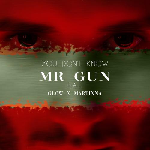 Mr. Gun feat. Glow and Martinna - You Dont Know