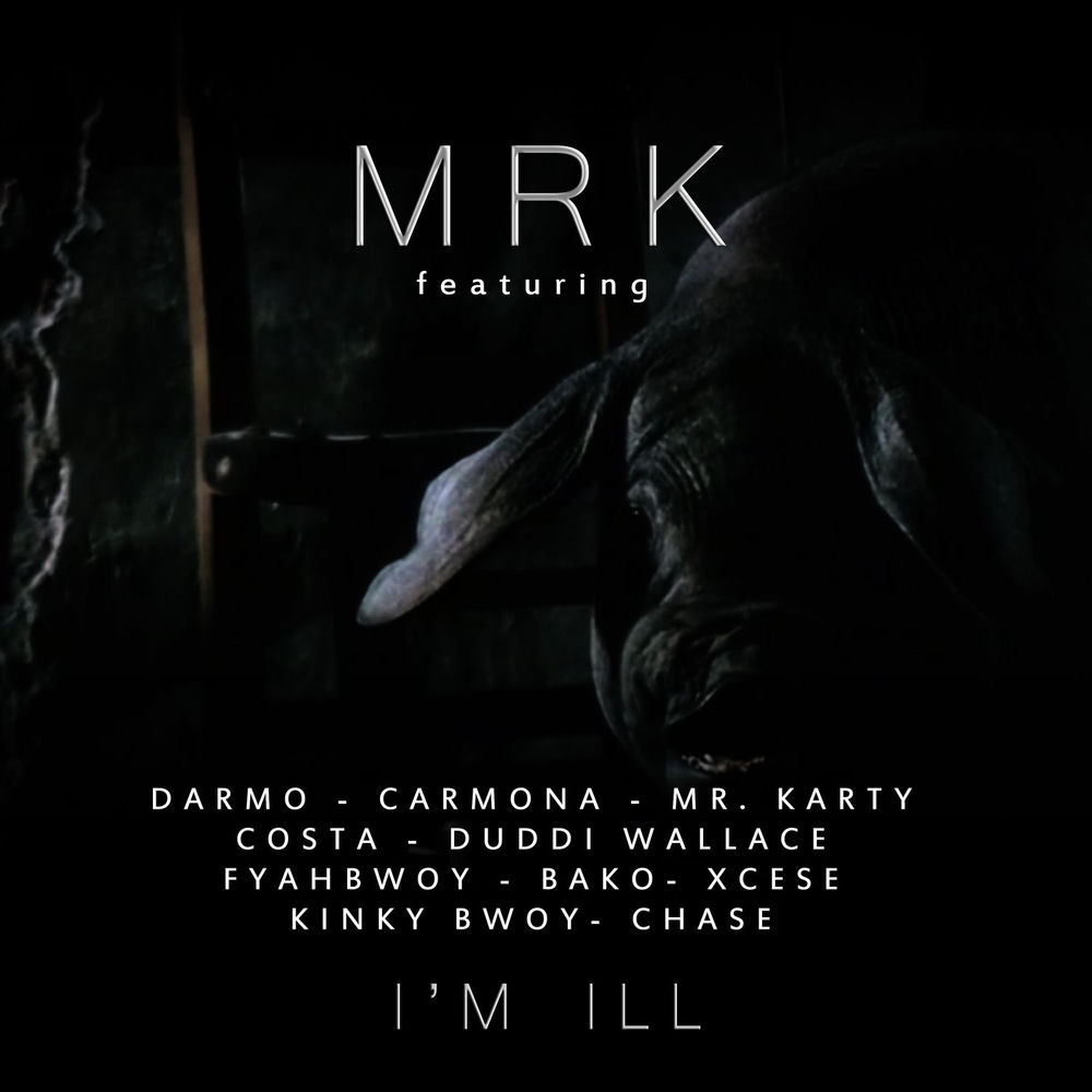 I'm Ill (Feat. Darmo, Carmona, Mr Karty, Costa, Duddi Wallace, Fyahbwoy, Bako, Xcese, Kinky Bwoy & - MRK feat. Darmo, Carmona, Mr Karty, Costa, Duddi Wallace, Fyahbwoy, Bako, Xcese, Kinky Bwoy & Chase