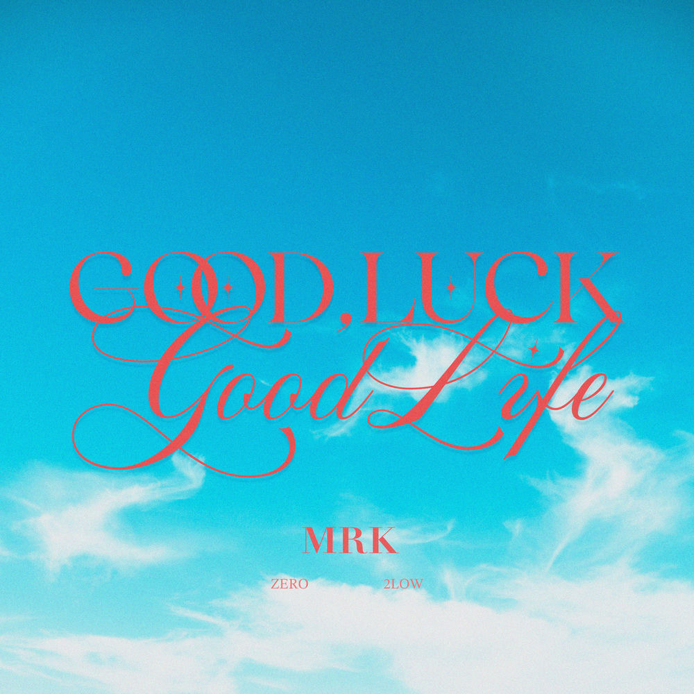 Good Luck, Good Life (Feat. Zero (Yves&adams) & 2low) - MRK feat. ZERO(YVES&ADAMS) & 2Low
