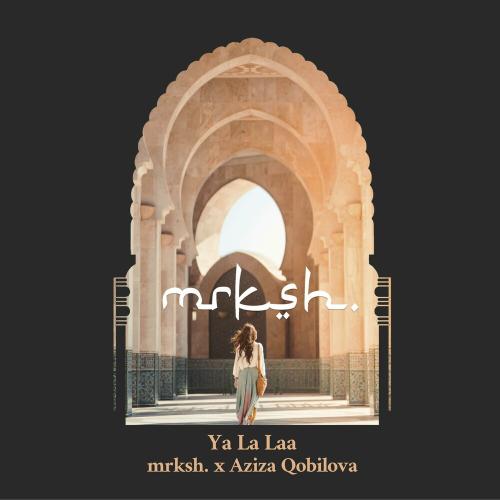 Ya Lala - mrksh. & Aziza Qobilova