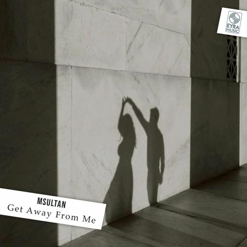 MSultan - Get Away From Me