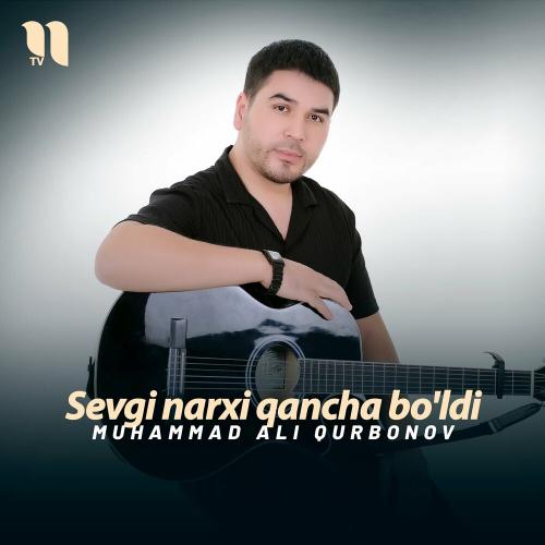 Sevgi Narxi Qancha Bo'ldi - Muhammad Ali Qurbonov