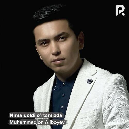 Nima Qoldi O’rtamizda - Muhammadjon Aliboyev
