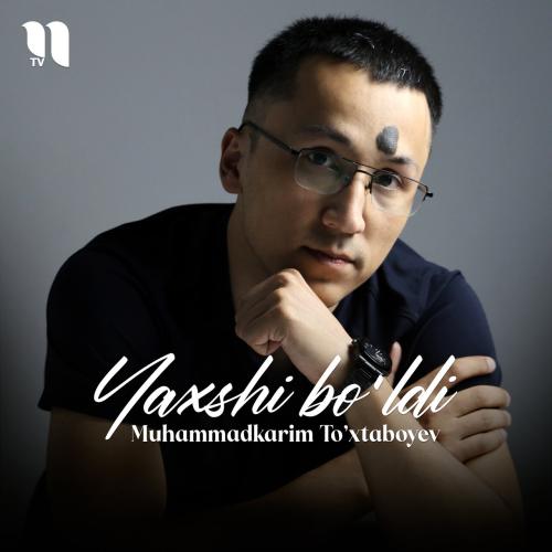Yaxshi bo'ldi - Muhammadkarim To'xtaboyev
