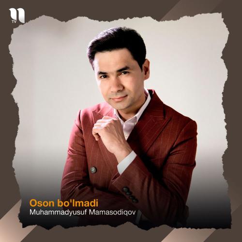 Muhammadyusuf Mamasodiqov - Oson Bo'lmadi