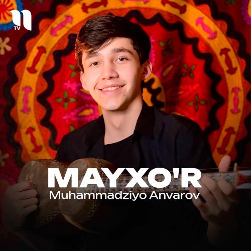 Mayxo'r - Muhammadziyo Anvarov