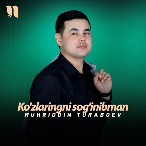 Ko'zlaringni Sog'inibman - Muhriddin Turaboev