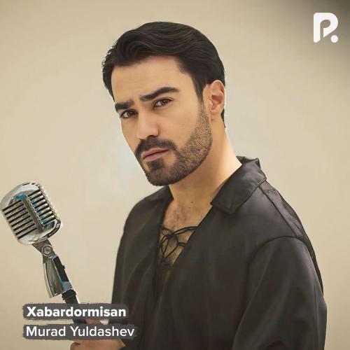 Murad Yuldashev - Xabardormisan