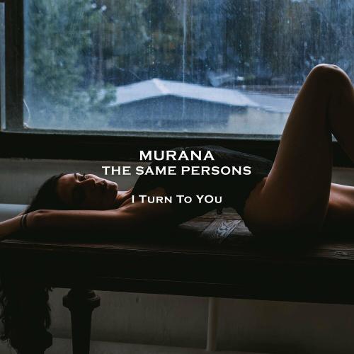 MURANA feat. The Same Persons - I Turn To You