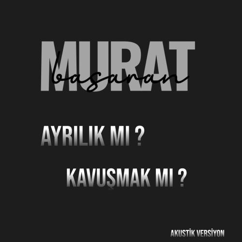 Ayrılık Mı _ Kavuşmak Mı _ (Akustik Versiyon) - Murat Basaran