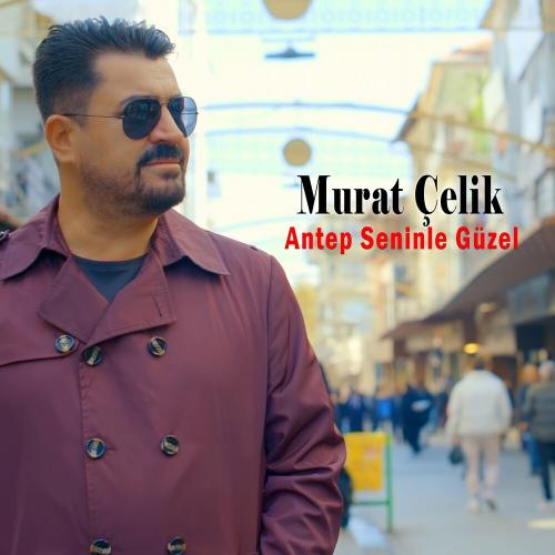 Antep Seninle Güzel - Murat Çelik
