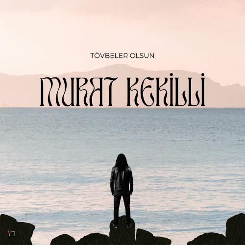 Murat Kekilli - Tövbeler Olsun