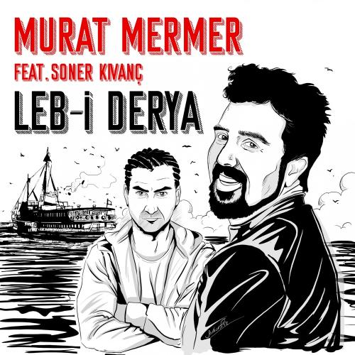 Leb-i Derya - Murat Mermer feat. Soner Kıvanç