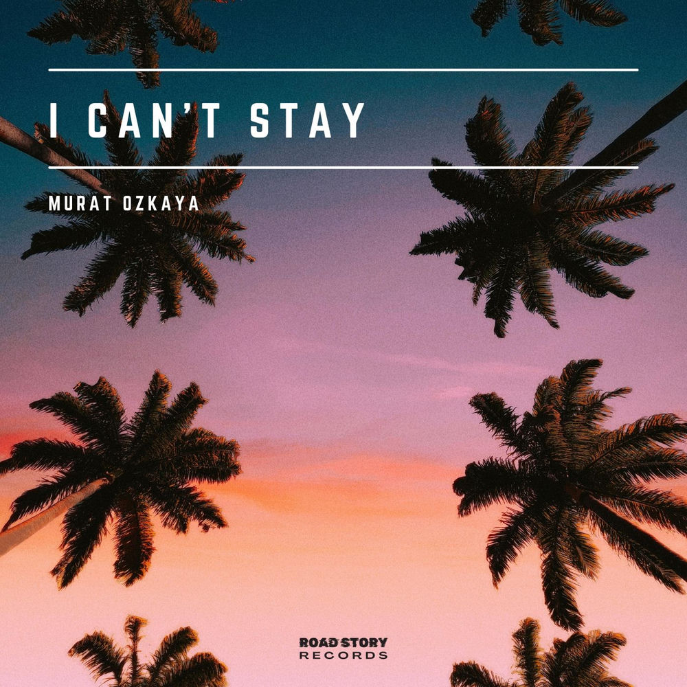 I Can't Stay - Murat Özkaya