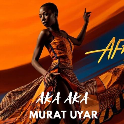 Murat Uyar - Aka Aka (Afro Version)