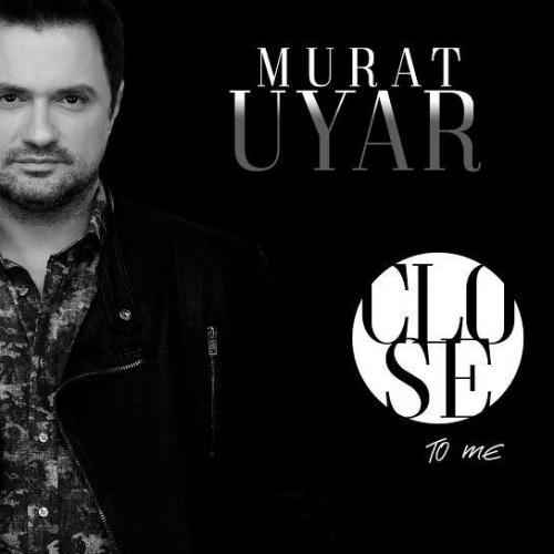 Close to me - Murat Uyar