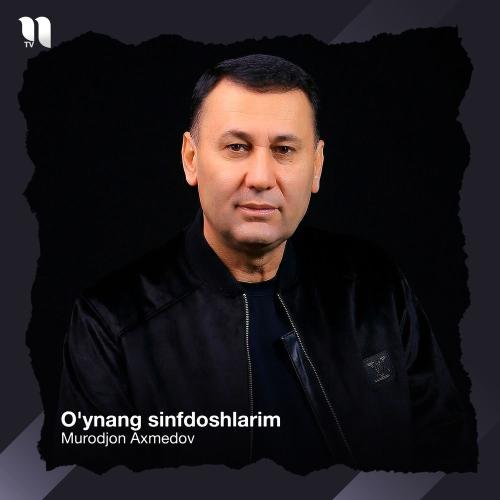 Murodjon Axmedov - O'ynang Sinfdoshlarim