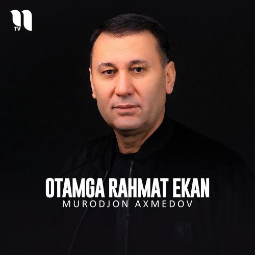Murodjon Axmedov - Otamga Rahmat Ekan