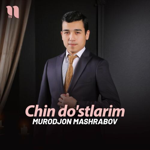 Chin Do'stlarim - Murodjon Mashrabov