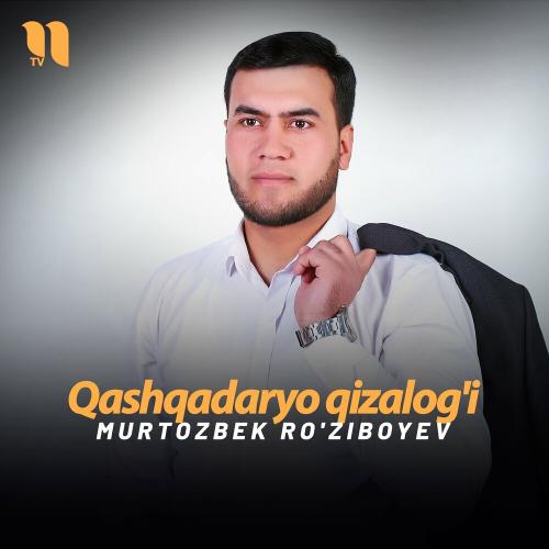 Murtozbek Ro'ziboyev - Qashqadaryo Qizalog'i