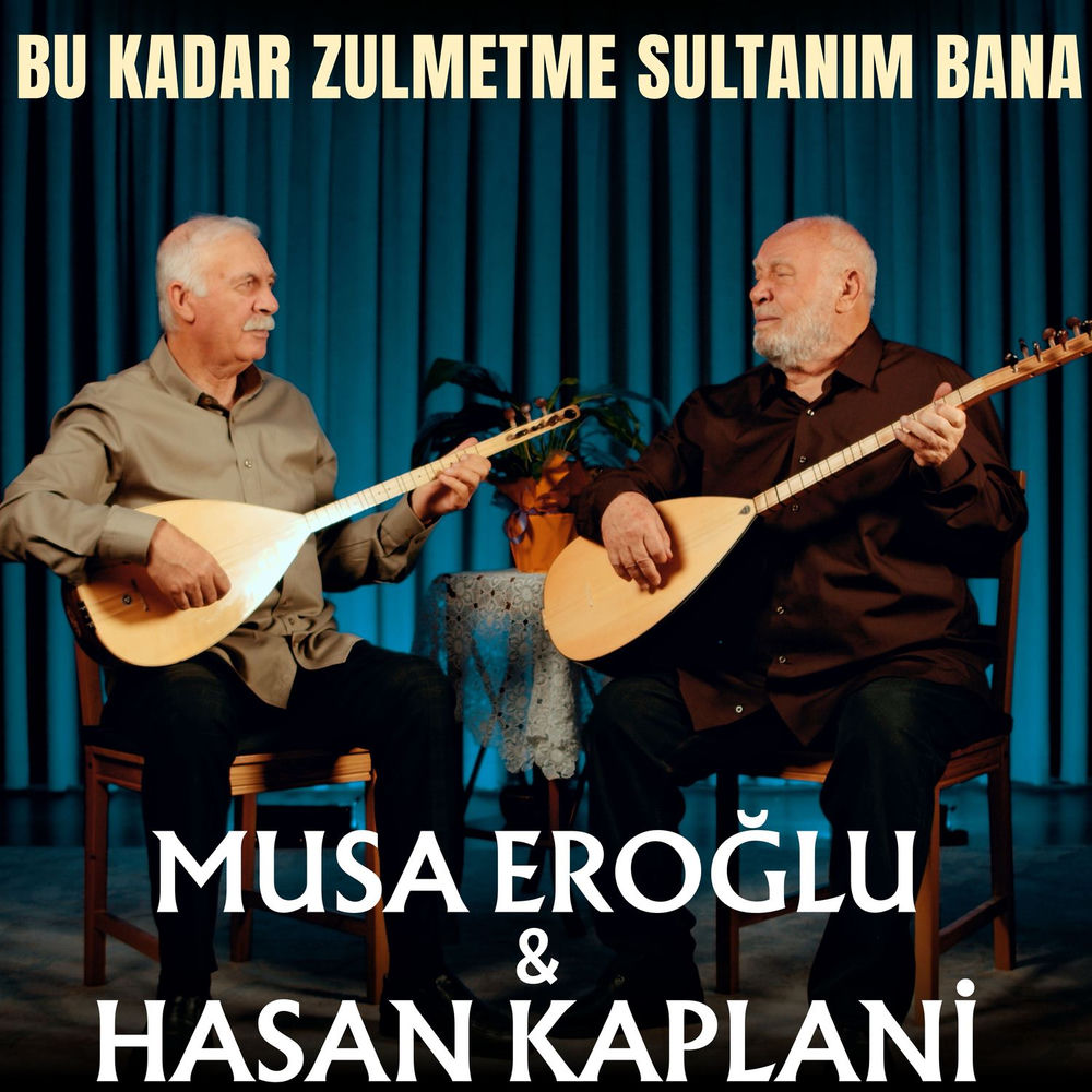 Musa Eroglu & Hasan Kaplani - Bu Kadar Zulmetme Sultanım Bana