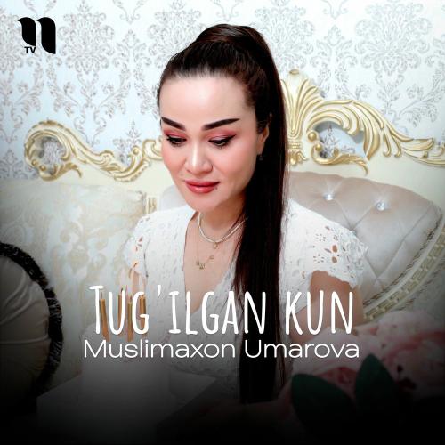 Tug'ilgan Kun - Muslimaxon Umarova