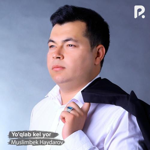 Yo'qlab kel yor - Muslimbek Haydarov