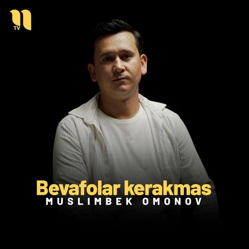 Bevafolar Kerakmas - Muslimbek Omonov