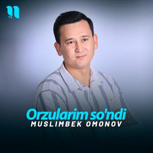 Orzularim So'ndi - Muslimbek Omonov