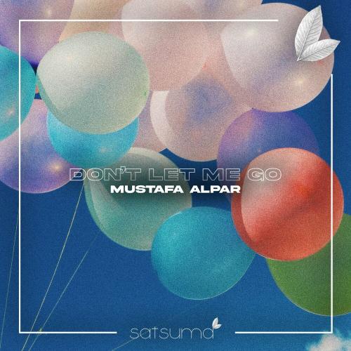 MUSTAFA ALPAR - Don't Let Me Go