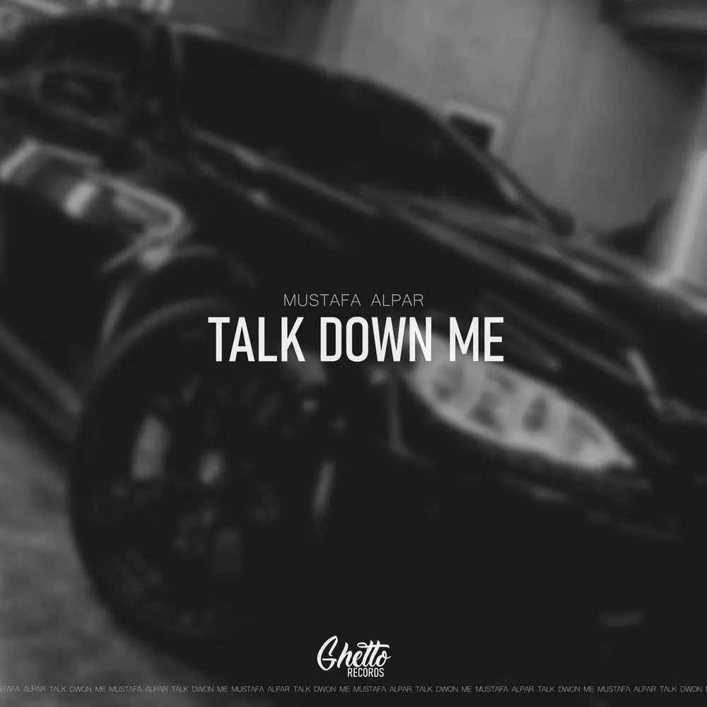 Talk Down Me - MUSTAFA ALPAR