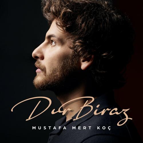 Mustafa Mert Koç - Dur Biraz