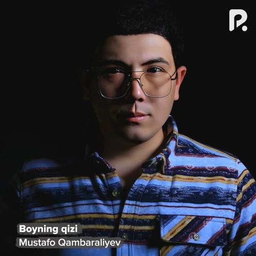 Boyning Qizi - Mustafo Qambaraliyev