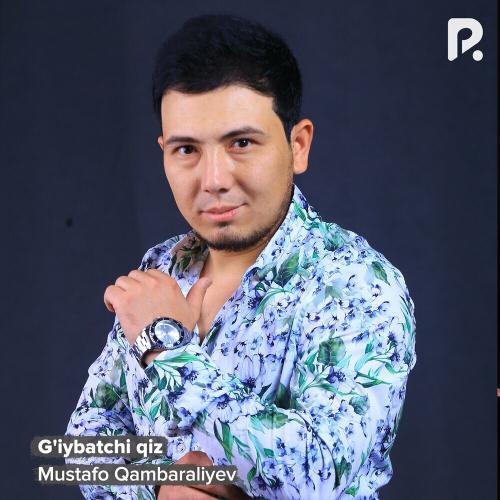 G'iybatchi Qiz - Mustafo Qambaraliyev
