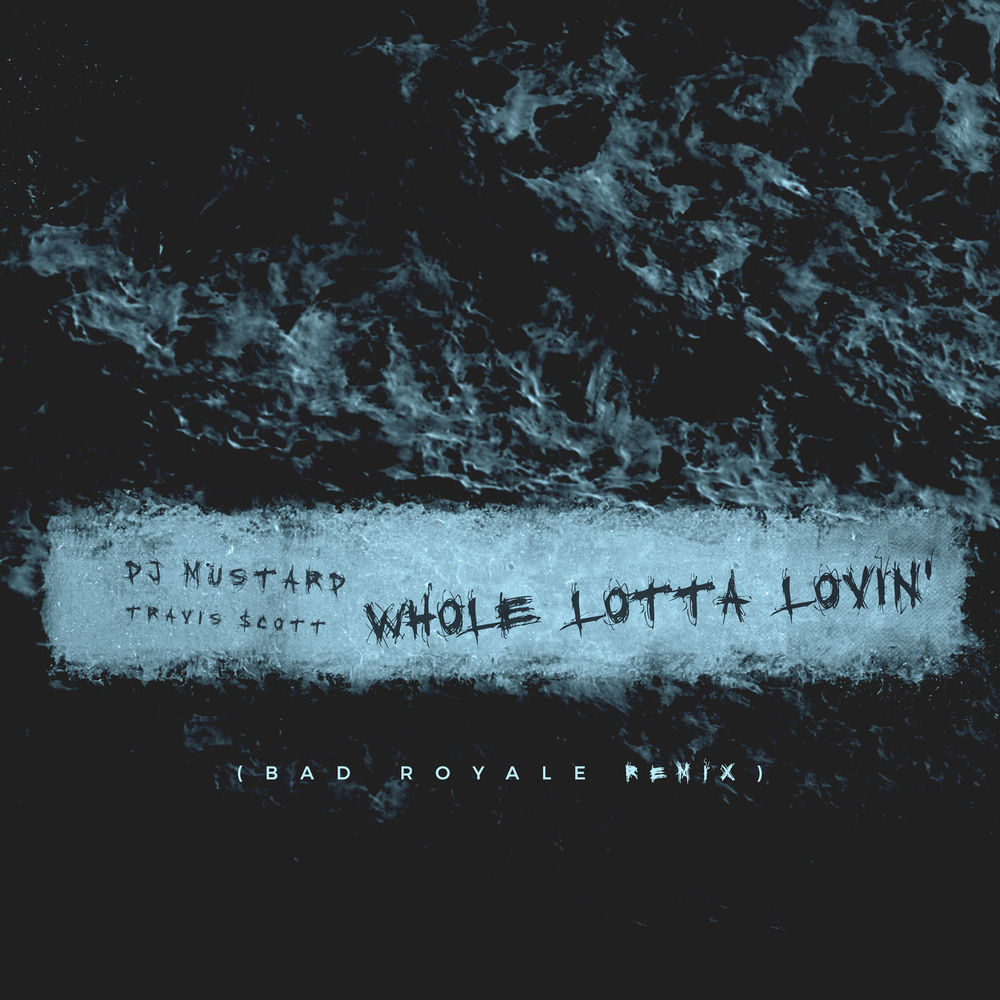 Whole Lotta Lovin' (Bad Royale Remix) - Mustard & Travis Scott feat. Bad Royale