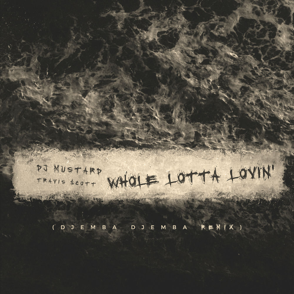 Whole Lotta Lovin' (Djemba Djemba Remix) - Mustard & Travis Scott feat. Djemba Djemba