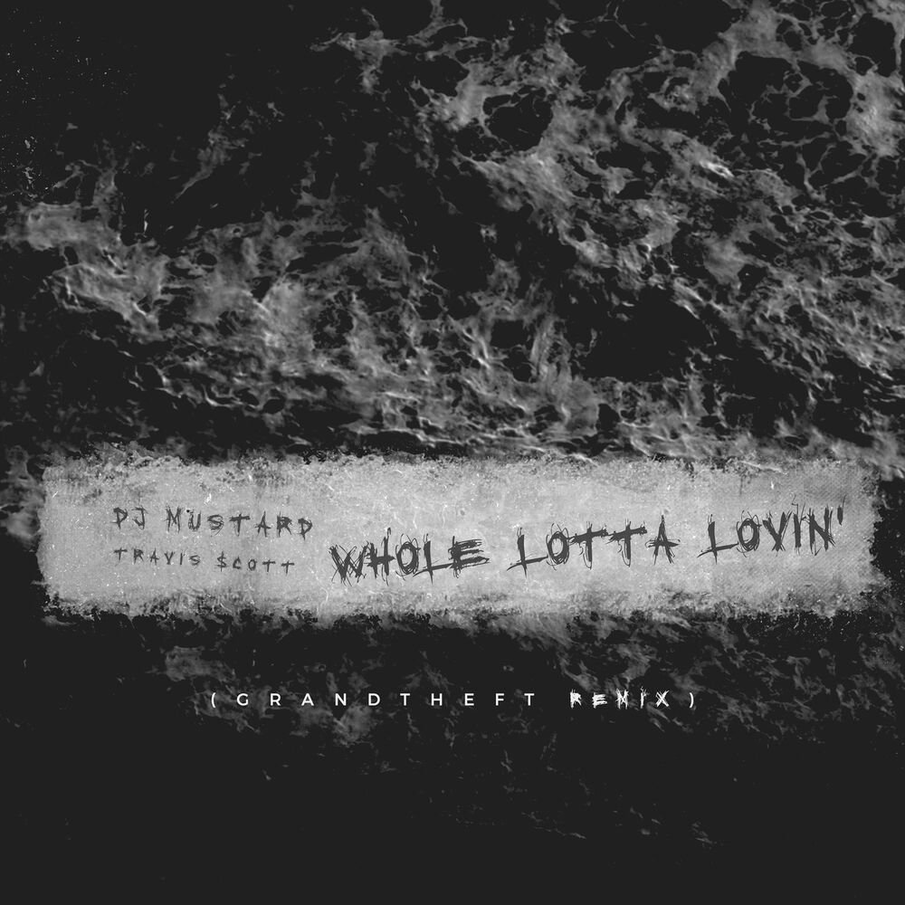 Whole Lotta Lovin' (Grandtheft Radio Edit Remix) - Mustard & Travis Scott