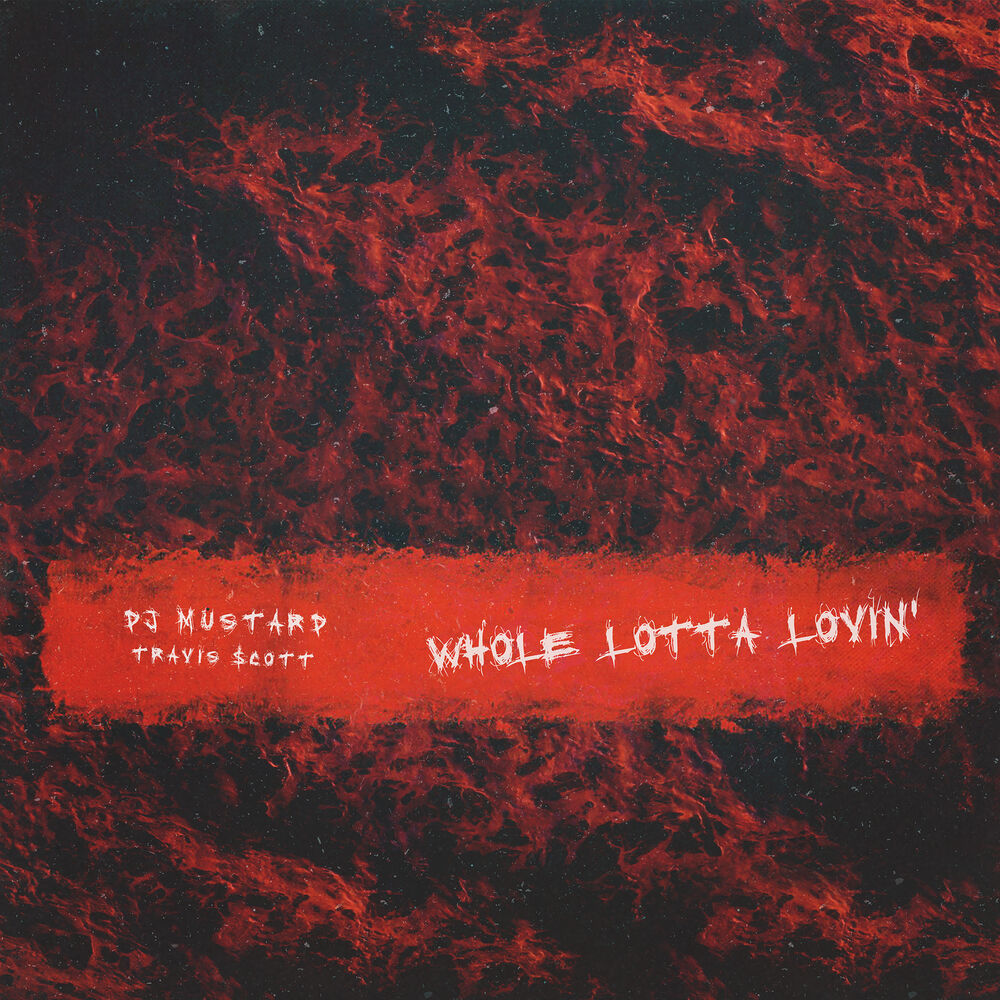 Whole Lotta Lovin' - Mustard & Travis Scott