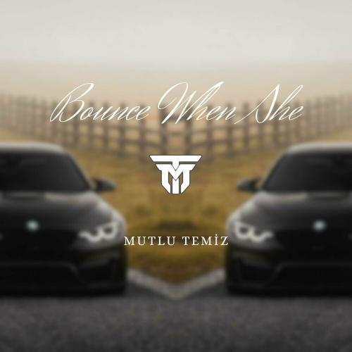 Bounce When She - Mutlu Temiz